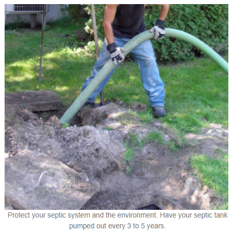 Protect your septic system and the environment. Have your septic tank pumped out every 3 to 5 years.
